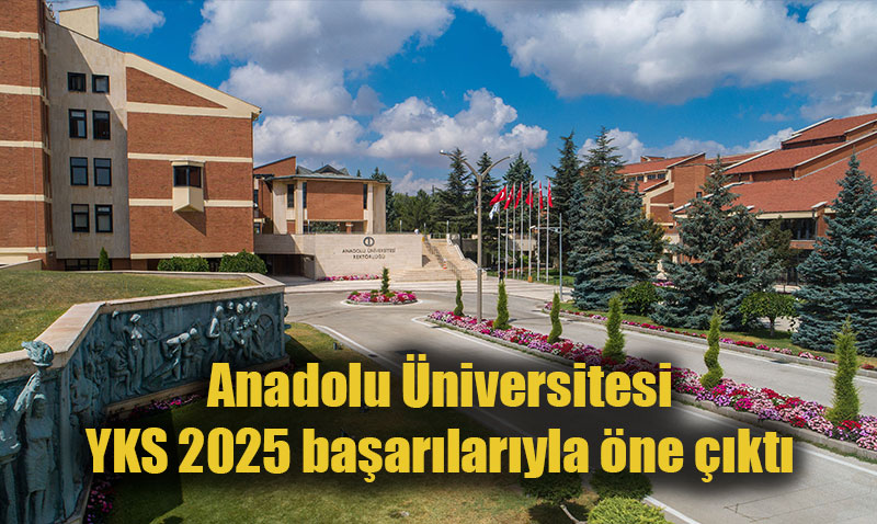 Anadolu Üniversitesi, YKS 2025’te Önemli Başarılara İmza Attı