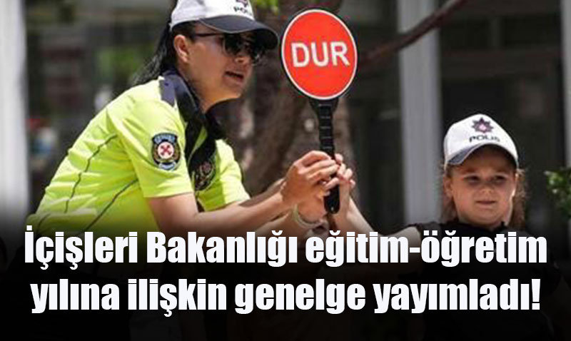İçişleri Bakanlığı’ndan 2025-2026 Eğitim-Öğretim Yılı Genelgesi