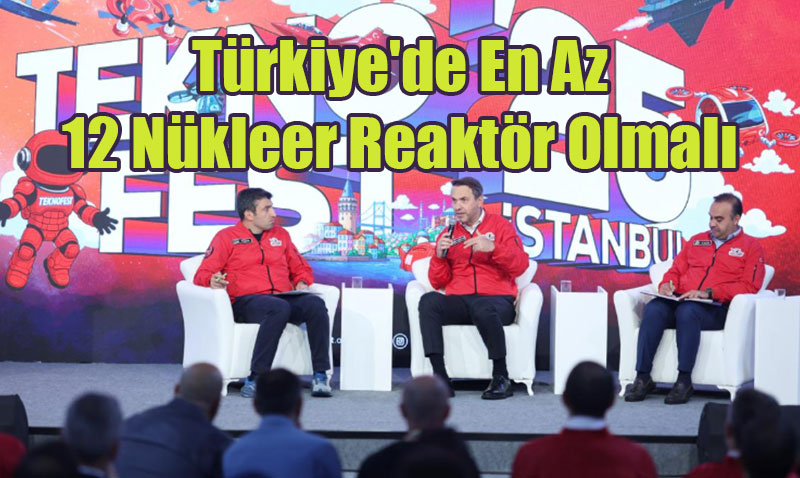 Bakan Bayraktar: "Trkiye’de En Az 12 Nkleer Reaktr Olmal"