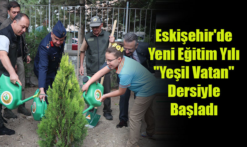 Eskişehir’de Yeni Eğitim Yılı "Yeşil Vatan" Dersiyle Başladı