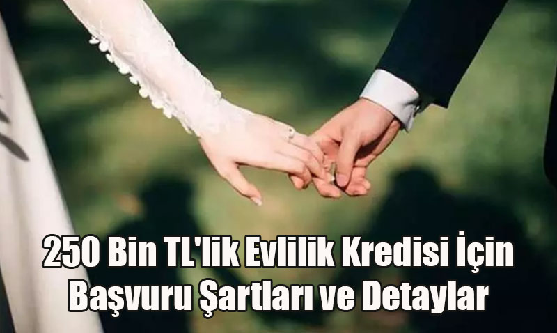 250 Bin TL’lik Evlilik Kredisi in Bavuru artlar ve Detaylar