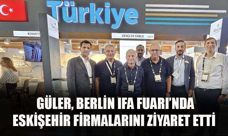 ETO Başkanı Metin Güler, Berlin IFA Fuarı’nda Eskişehir Firmalarını Ziyaret Etti