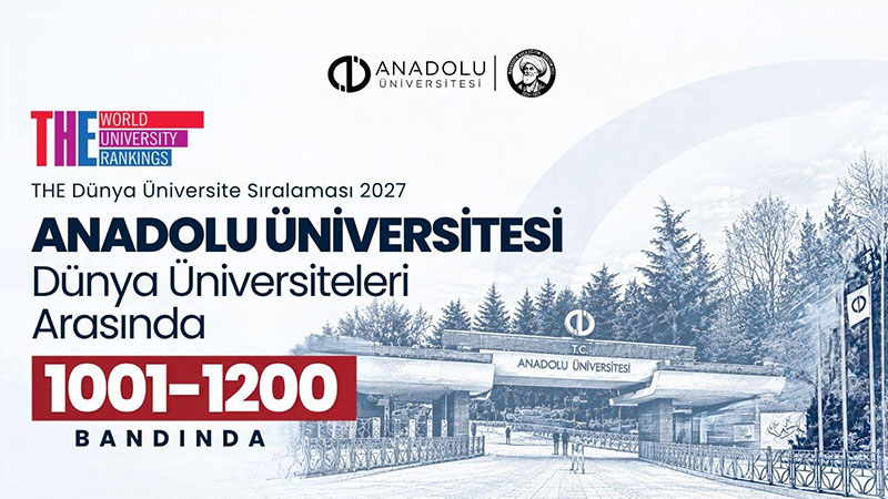 Anadolu �niversitesi THE 2027 D�nya �niversite S�ralamalar�nda Konumunu Korudu