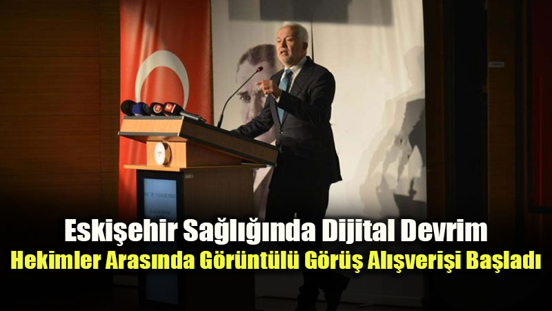 Eski�ehir Sa�l���nda Dijital Devrim: Hekimler Aras�nda G�r�nt�l� G�r�� Al��veri�i Ba�lad�
