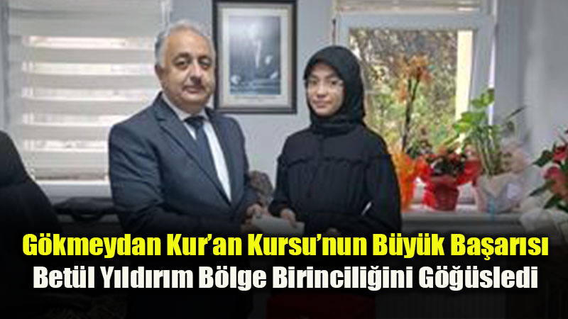 G�kmeydan Kur�an Kursu ��rencisi Bet�l Y�ld�r�m B�lge Birincisi Oldu