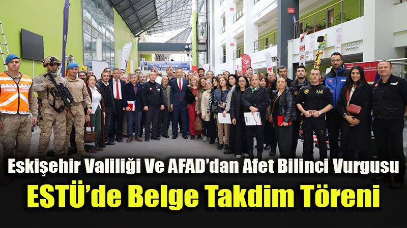 Eski�ehir Valili�i Ve AFAD�dan Afet Bilinci Vurgusu: ESTܒde Belge Takdim T�reni