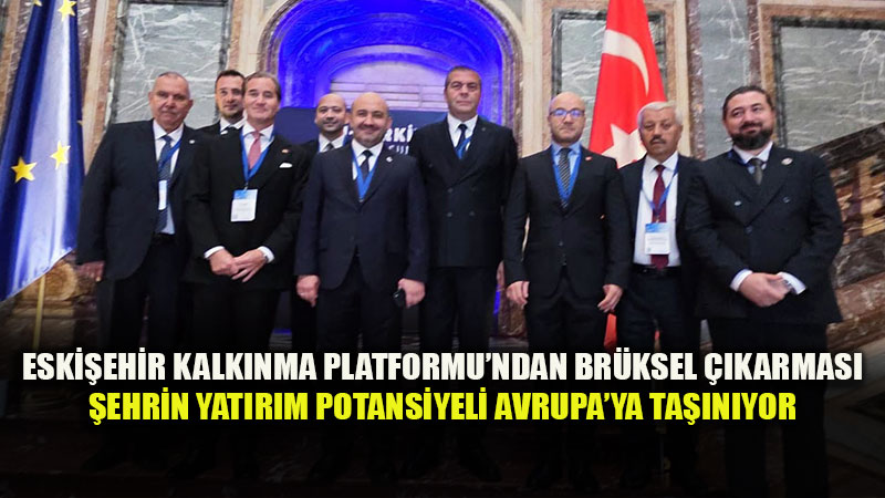 Eski�ehir Kalk�nma Platformu Avrupa�da Yat�r�m Av�nda