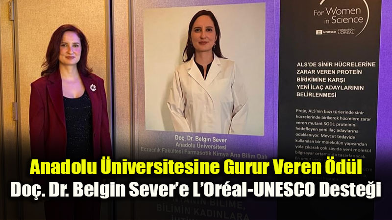 Anadolu �niversitesine Gurur Veren �d�l: Do�. Dr. Belgin Sever�e L�Or�al-UNESCO Deste�i