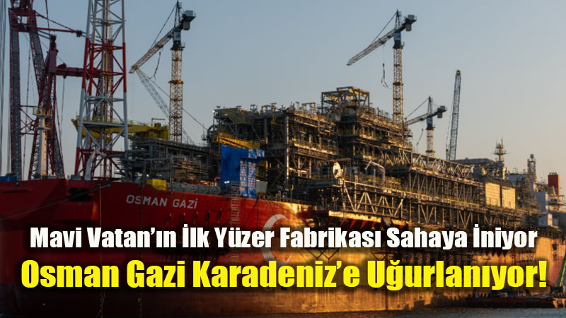Mavi Vatan��n �lk Y�zer Fabrikas� Sahaya �niyor: Osman Gazi Karadeniz�e U�urlan�yor!