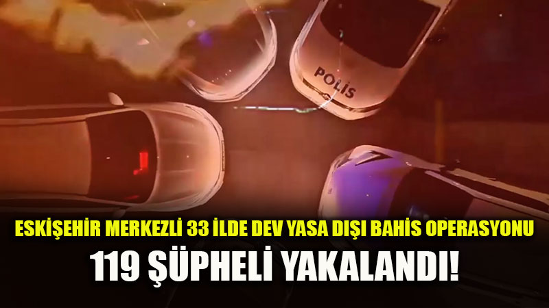 Eski�ehir Merkezli Dev Siber Dalgas�: Yasa D��� Bahis �rg�t�ne Darbe Vuruldu