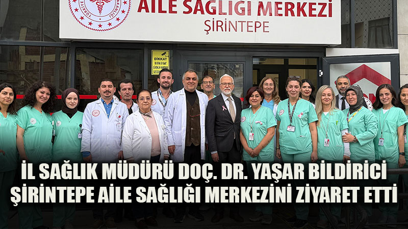 �l Sa�l�k M�d�r� Do�. Dr. Ya�ar Bildirici�den �irintepe ASM�ye Saha �ncelemesi