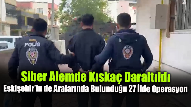 Siber Su�lulara 27 �lde Dev Darbe: Son 6 G�nde 643 ��pheli Yakaland�, 303�� Tutukland�!