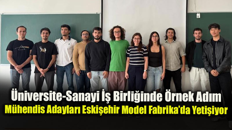 Eski�ehir Model Fabrika�dan Gelece�in M�hendislerine Dev Destek