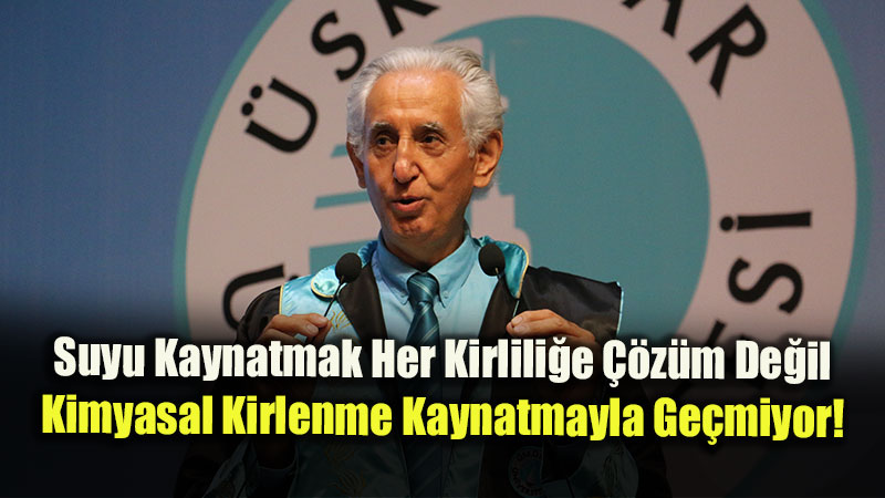 Suyu Kaynatmak Her Kirlili�e ��z�m De�il: Prof. Dr. Haydar Sur�dan Sel Sonras� Su Uyar�s�!