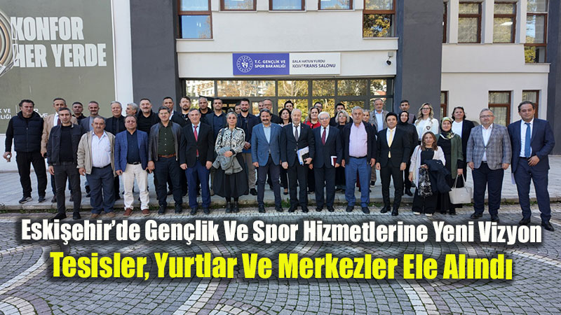 Eski�ehir Gen�lik Ve Spor �l M�d�rl����nde Dev Zirve: Yeni D�nem Hedefleri Masaya Yat�r�ld�!