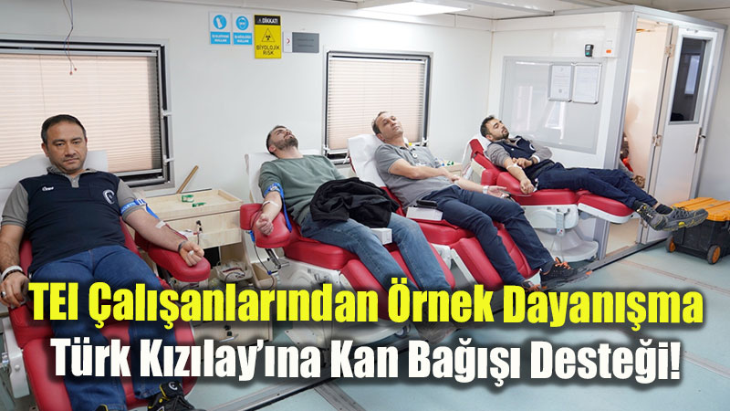 TEI �al��anlar�ndan �rnek Dayan��ma: T�rk K�z�lay��na Kan Ba���� Deste�i!