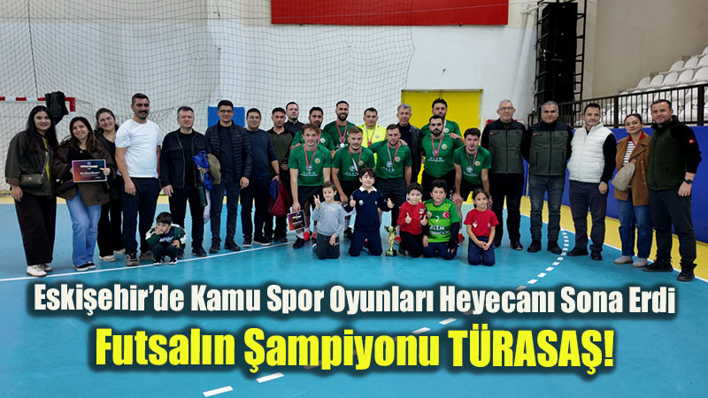 Eski�ehir�de Kamu Spor Oyunlar� Heyecan� Sona Erdi: Futsal�n �ampiyonu T�RASA�!