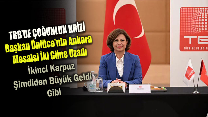TBB�de �o�unluk Krizi: Ba�kan �nl�ce�nin Ankara Mesaisi �ki G�ne Uzad�!