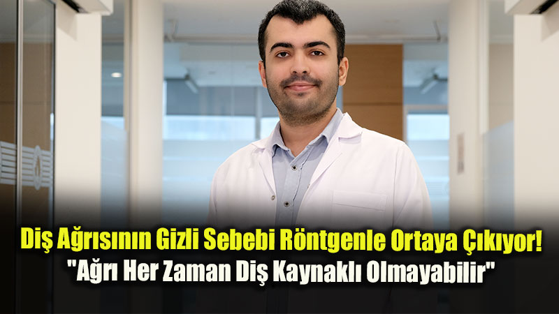 Di� A�r�s�n�n Gizli Sebebi R�ntgenle Ortaya ��k�yor! "A�r� Her Zaman Di� Kaynakl� Olmayabilir"