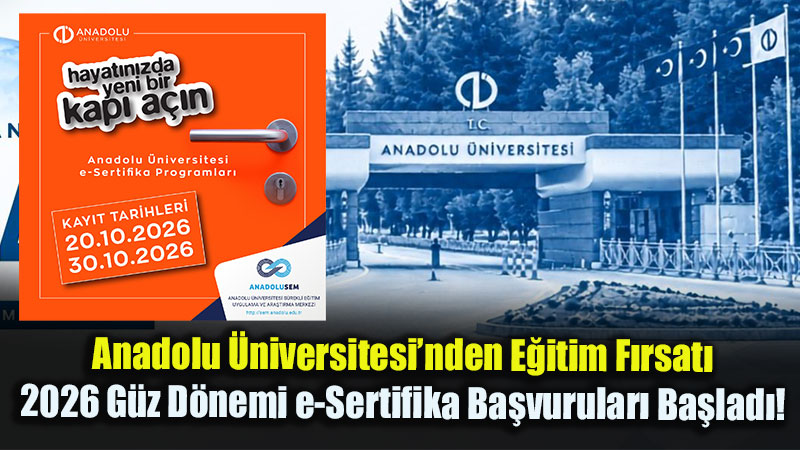 Anadolu �niversitesi�nden E�itim F�rsat�: 2026 G�z D�nemi e-Sertifika Ba�vurular� Ba�lad�!