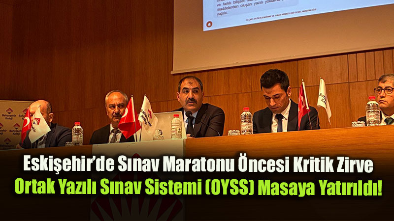 Eski�ehir�de S�nav Maratonu �ncesi Kritik Zirve: Ortak Yaz�l� S�nav Sistemi (OYSS) Masaya Yat�r�ld�!