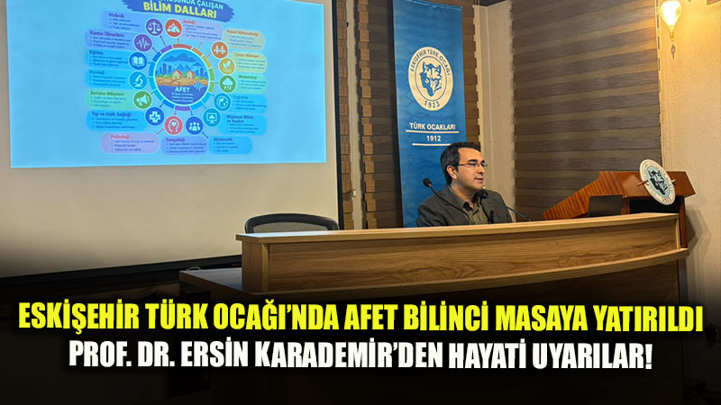 Eski�ehir T�rk Oca���nda Afet E�itimi: Prof. Dr. Ersin Karademir�den "Diren�li Toplum" Vurgusu