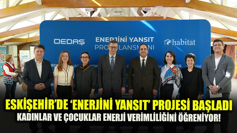 OEDA� ve Habitat Derne�i�nden �Enerjini Yans�t� Lansman�