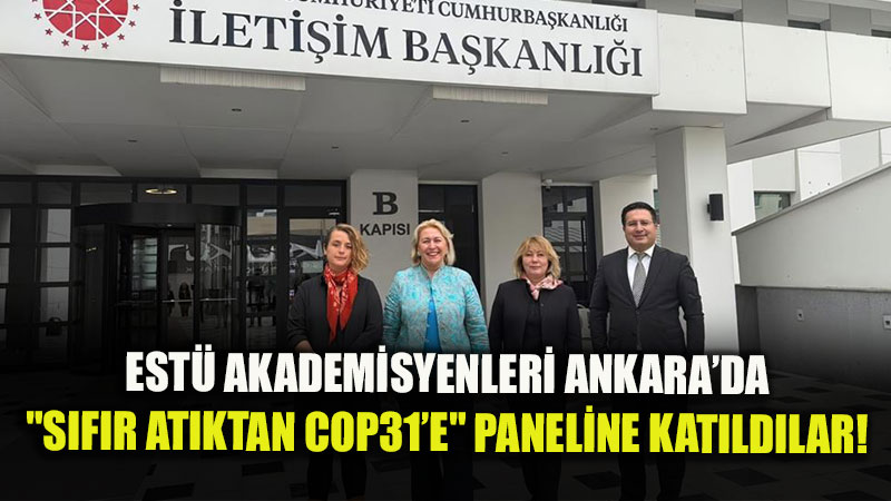 EST� Akademisyenleri Ankara�da: "S�f�r At�ktan COP31�e" Paneline Kat�ld�lar