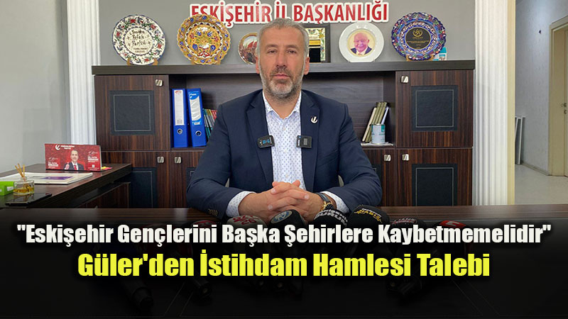 Faruk G�ler�den Eski�ehir�de Gen� �stihdam� �a�r�s�