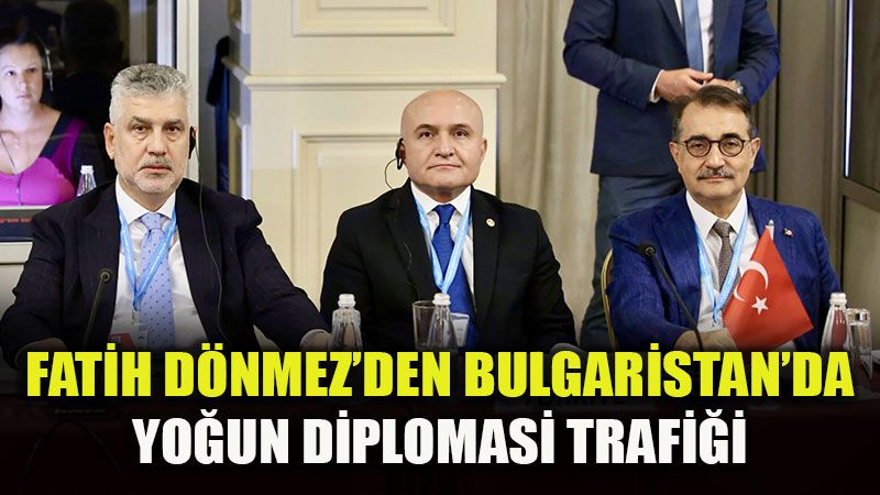 Fatih D�nmez�den Bulgaristan�da Yo�un Diplomasi Trafi�i