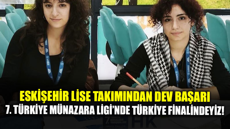 Eski�ehir Lise Tak�m�ndan Dev Ba�ar�: 7. T�rkiye M�nazara Ligi�nde T�rkiye Finalindeyiz!