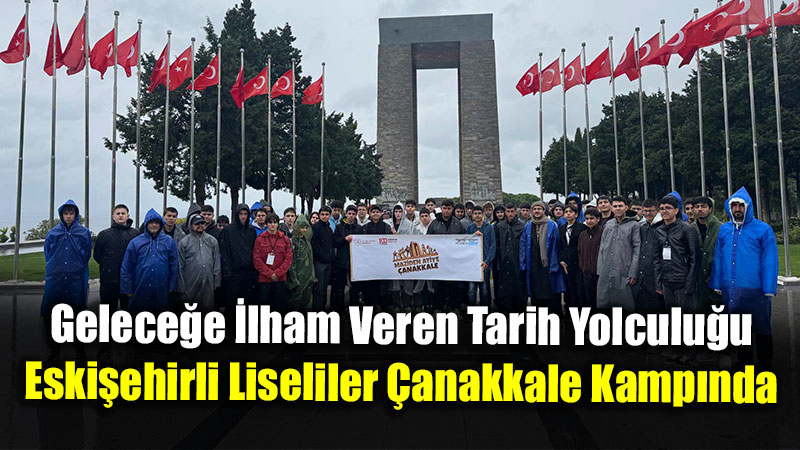 Eski�ehirli ��renciler �anakkale�de: �Maziden �tiye �anakkale� Program� Tamamland�!