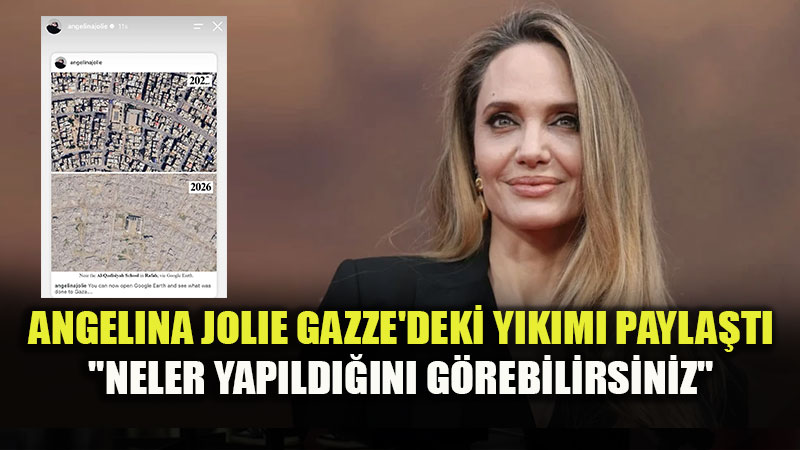Angelina Jolie�den Gazze Payla��m�: "Google Haritalar�� A��p Y�k�m� G�rebilirsiniz"