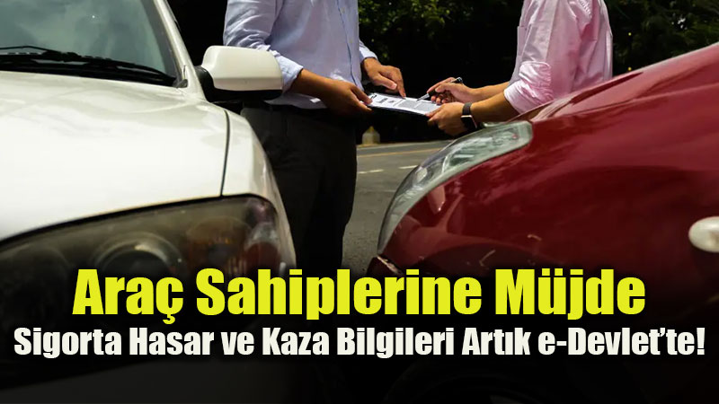 Ara� Sahiplerine M�jde: Sigorta Hasar ve Kaza Bilgileri Art�k e-Devlet�te!