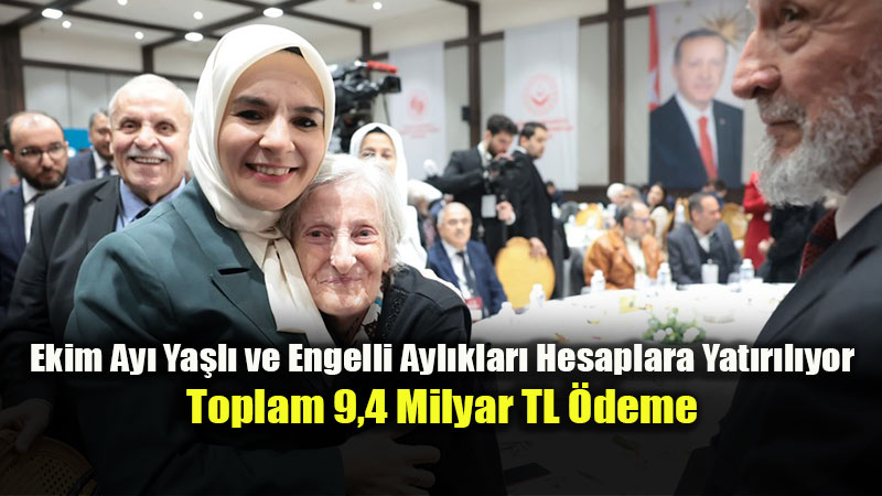 Ekim Ay� Ya�l� ve Engelli Ayl�klar� Hesaplara Yat�r�l�yor