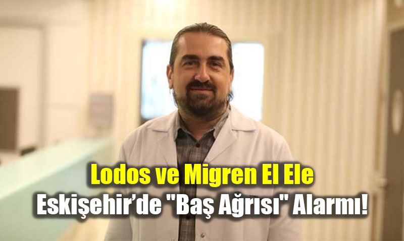Lodos ve Migren El Ele: Eski�ehir�de "Ba� A�r�s�" Alarm�!
