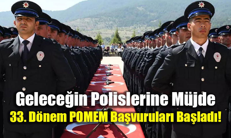 Gelece�in Polislerine M�jde: 33. D�nem POMEM Ba�vurular� Ba�lad�!