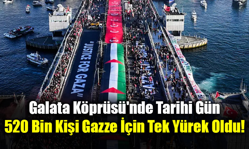 Galata K�pr�s�’nde Tarihi G�n: 520 Bin Ki�i Gazze ��in Tek Y�rek Oldu!