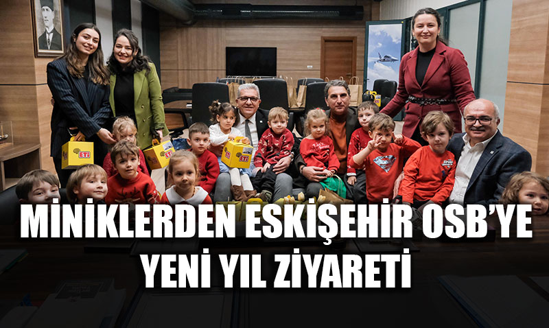 Eski�ehir OSB�de Yeni Y�l Ne�esi: Miniklerden Ba�kan K�peli�ye Ziyaret
