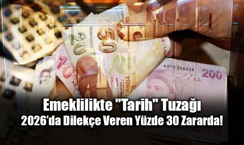 Emeklilikte "Tarih" Tuza��: 2026�da Dilek�e Veren Y�zde 30 Zararda!