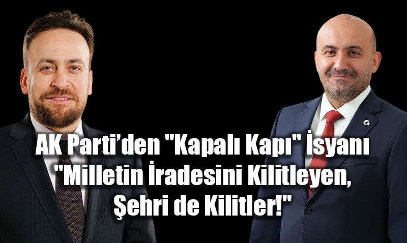 AK Parti�den "Kapal� Kap�" �syan�: "Milletin �radesini Kilitleyen, �ehri de Kilitler!"