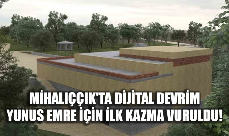 G�n�ller Sultan� Yunus Emre’ye 24 Milyonluk Dijital Selam: �n�aat Resmen Ba�lad�!