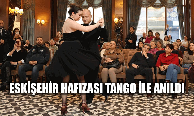Eski�ehir�in Haf�zas� Porsuk Otel�de "Tango" ile Canland�: �ehrin Yadig�rlar� Bulu�tu!