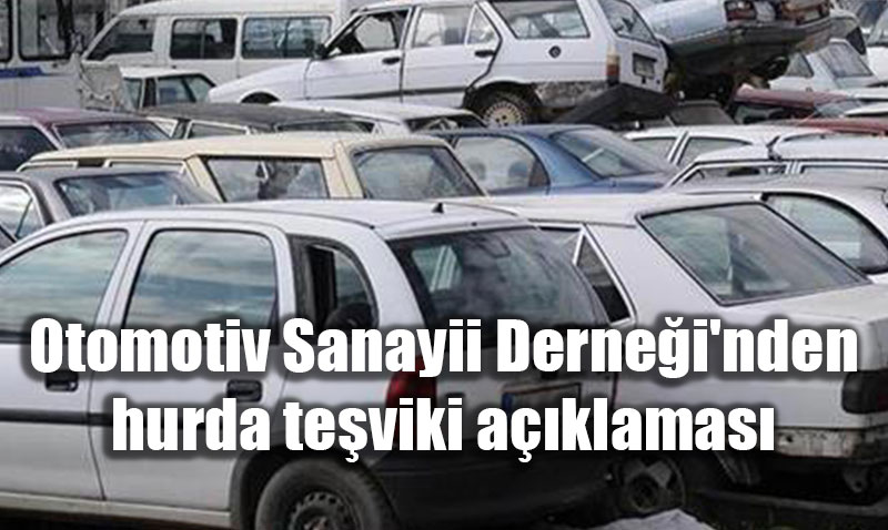 Otomotiv Sanayii Derne�i’nden hurda te�viki a��klamas�