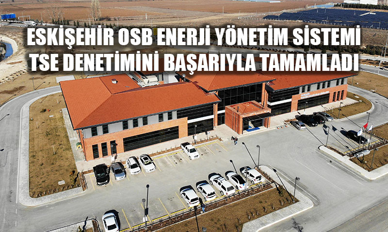Eski�ehir OSB�nin Enerji Y�netimine TSE�den Tam Not