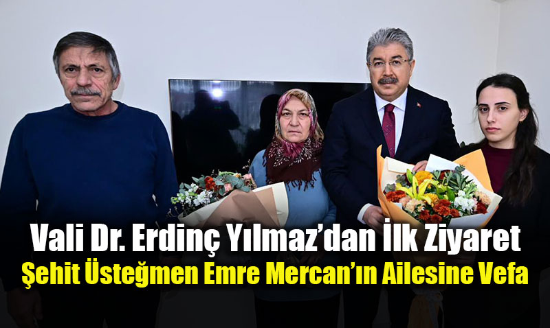 Vali Dr. Erdin� Y�lmaz�dan �lk Ziyaret: �ehit �ste�men Emre Mercan��n Ailesine Vefa
