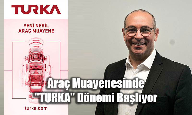 2025�in Dev ��lemi: Ara� Muayenesinde "TURKA" D�nemi Ba�l�yor