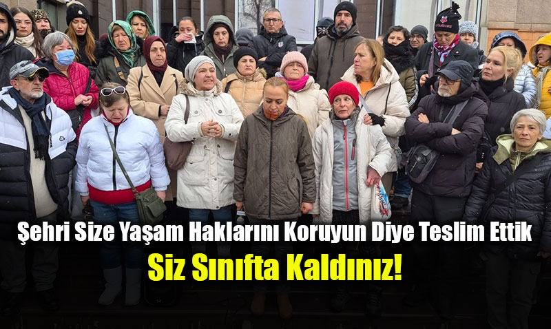 Belediyenin �n�nde �fke Selini: �ehri Size Ya�am Haklar�n� Koruyun Diye Teslim Ettik
