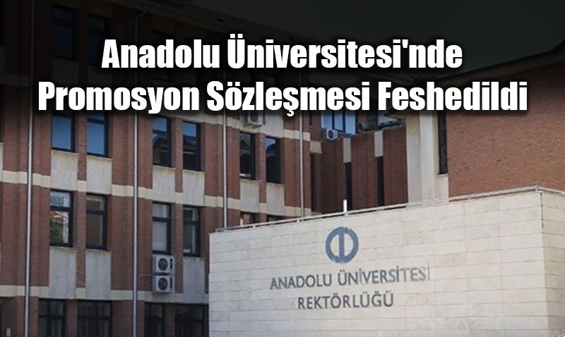 Anadolu �niversitesi�nden Personeline "Promosyon" G�vencesi: S�zle�me Feshedildi!