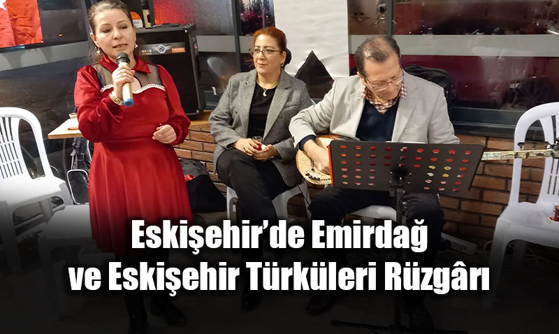 K�lt�r�n Bulu�ma Noktas�: Eski�ehir�de Emirda� ve Eski�ehir T�rk�leri R�zg�r�